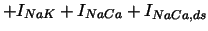 $\displaystyle +I_{NaK}+I_{NaCa}+I_{NaCa,ds} \notag$