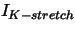 $ I_{K-stretch}$