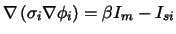 $\displaystyle \nabla \left( \sigma_i \nabla \phi_i \right) =\beta I_m-I_{si}$