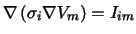 $\displaystyle \nabla \left( \sigma_i \nabla V_m \right)=I_{im}$