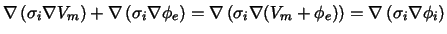 $\displaystyle \nabla \left( \sigma_i \nabla V_m \right) + \nabla \left( \sigma_......gma_i \nabla (V_m+\phi_e) \right)=\nabla \left( \sigma_i \nabla \phi_i \right)$